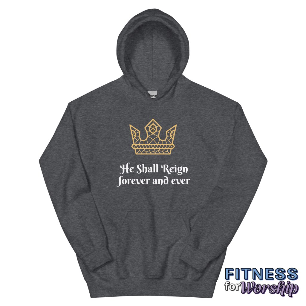 “He Shall Reign” Hoodie Sweatshirt by Fitness for Worship