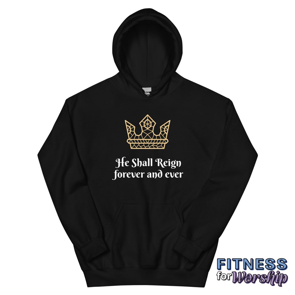 “He Shall Reign” Hoodie Sweatshirt by Fitness for Worship