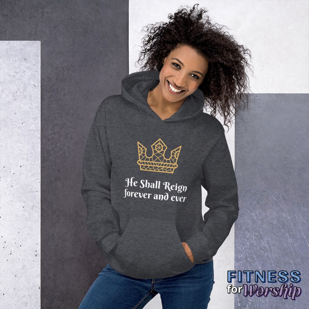 “He Shall Reign” Hoodie Sweatshirt by Fitness for Worship