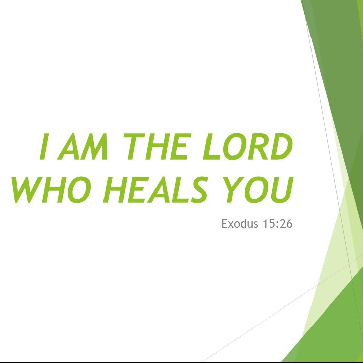 I Am the Lord who heals you. Exodus 15:26