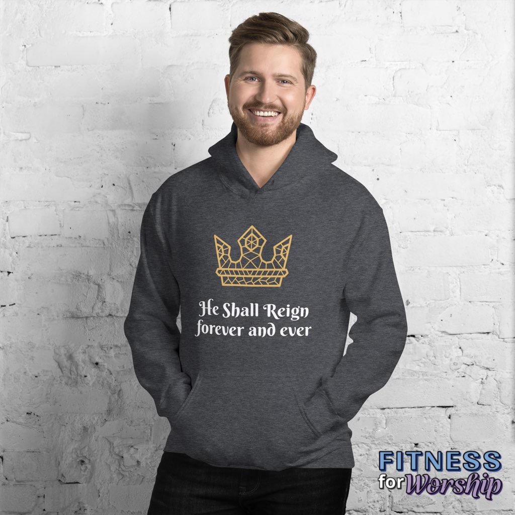 “He Shall Reign” Hoodie Sweatshirt by Fitness for Worship