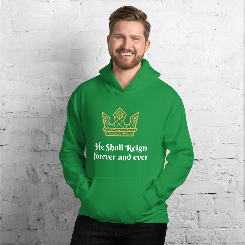 “He Shall Reign” hoodie (Irish green)