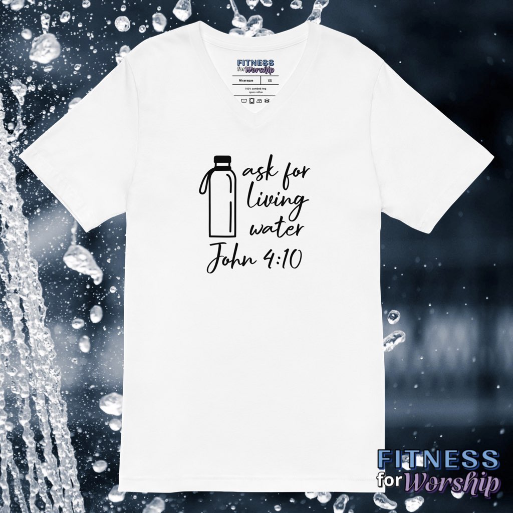 “Ask for Living Water” John 4:10 White Short Sleeve V-Neck T-Shirt by Fitness for Worship