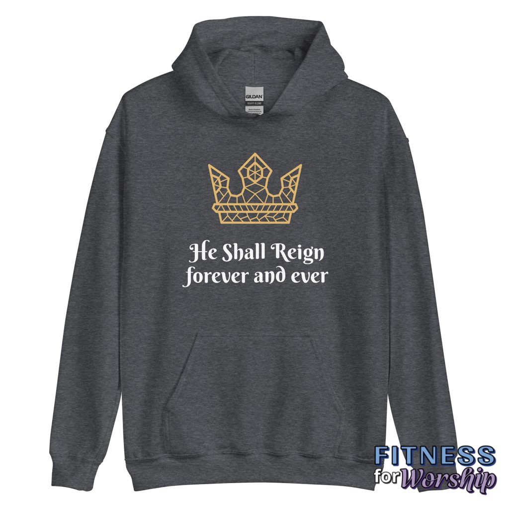 “He Shall Reign” Hoodie Sweatshirt by Fitness for Worship